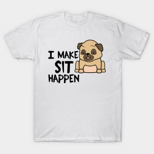 I Make Sit Happen Pug Life - Dog Love T-Shirt
